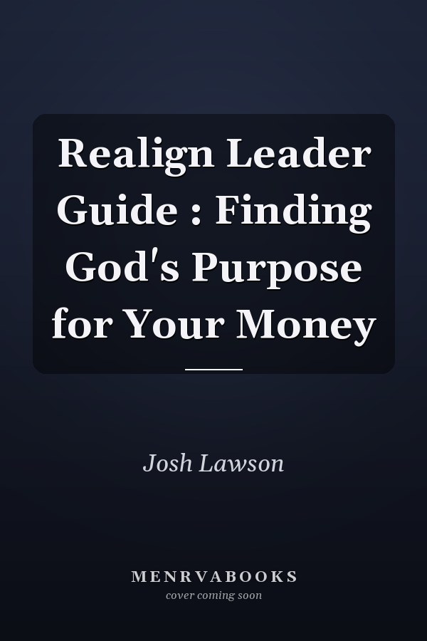 Realign Leader Guide : Finding God's Purpose for Your Money