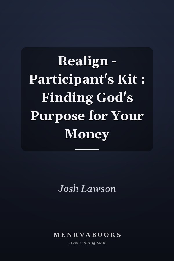 Realign - Participant's Kit : Finding God's Purpose for Your Money