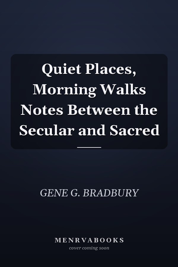 Quiet Places, Morning Walks Notes Between the Secular and Sacred