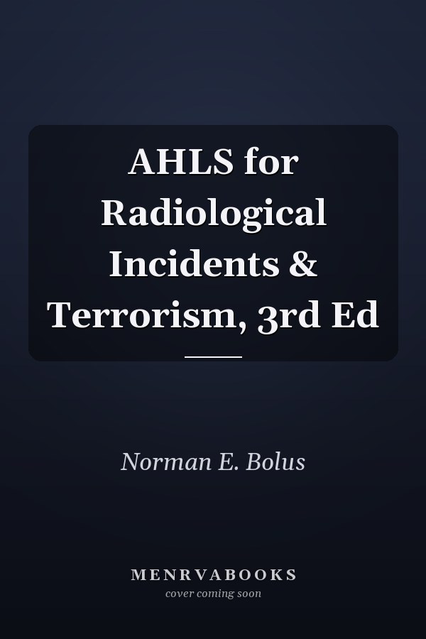 AHLS for Radiological Incidents & Terrorism, 3rd Ed