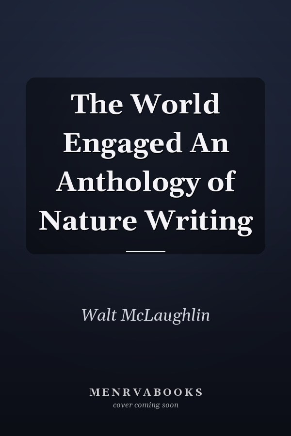 The World Engaged An Anthology of Nature Writing