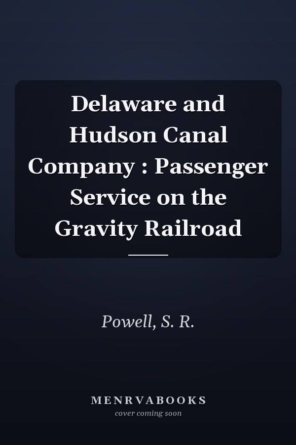 Delaware and Hudson Canal Company : Passenger Service on the Gravity Railroad