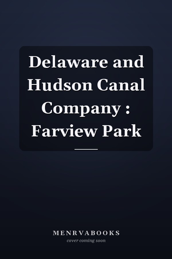 Delaware and Hudson Canal Company : Farview Park
