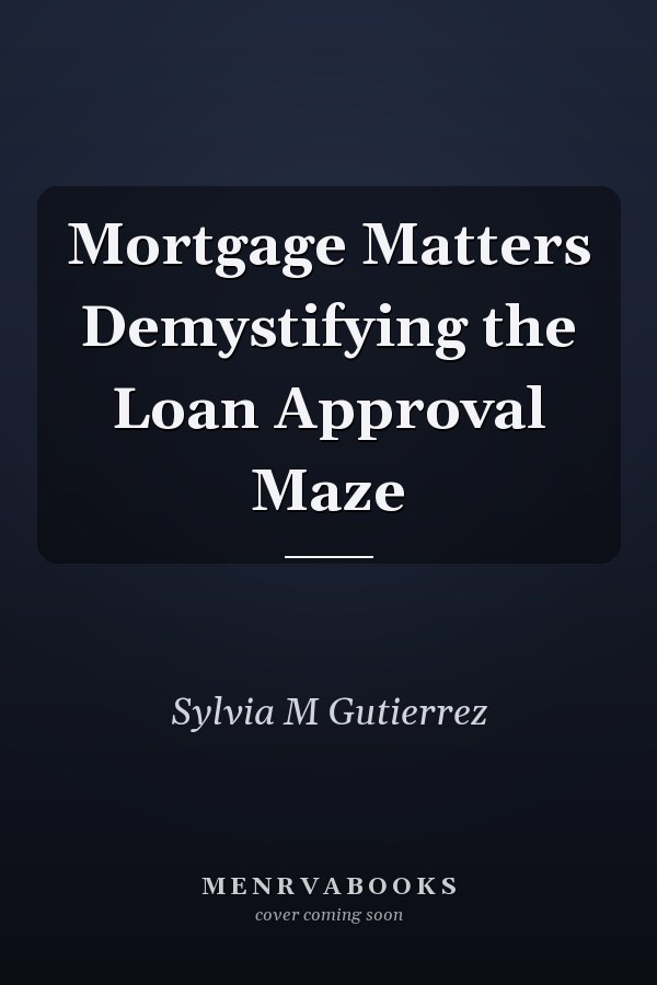Mortgage Matters Demystifying the Loan Approval Maze