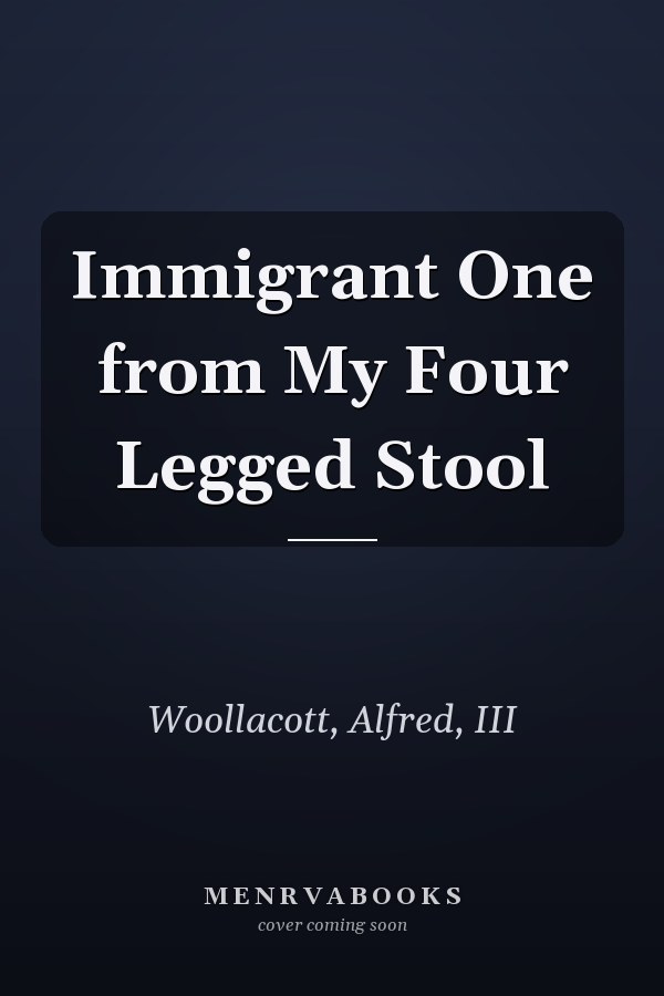 Immigrant One from My Four Legged Stool