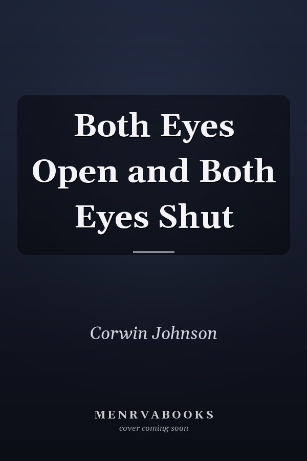 Both Eyes Open and Both Eyes Shut