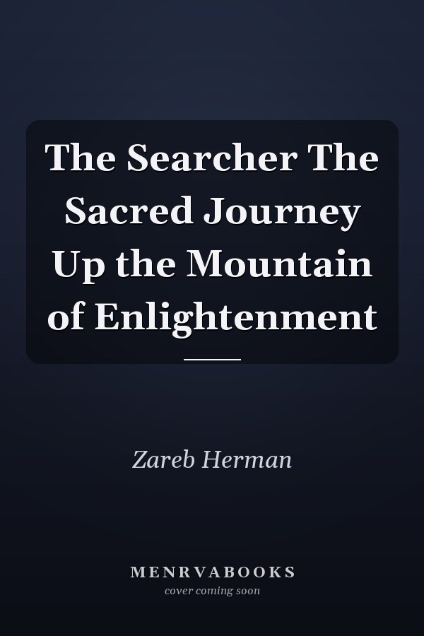 The Searcher The Sacred Journey Up the Mountain of Enlightenment