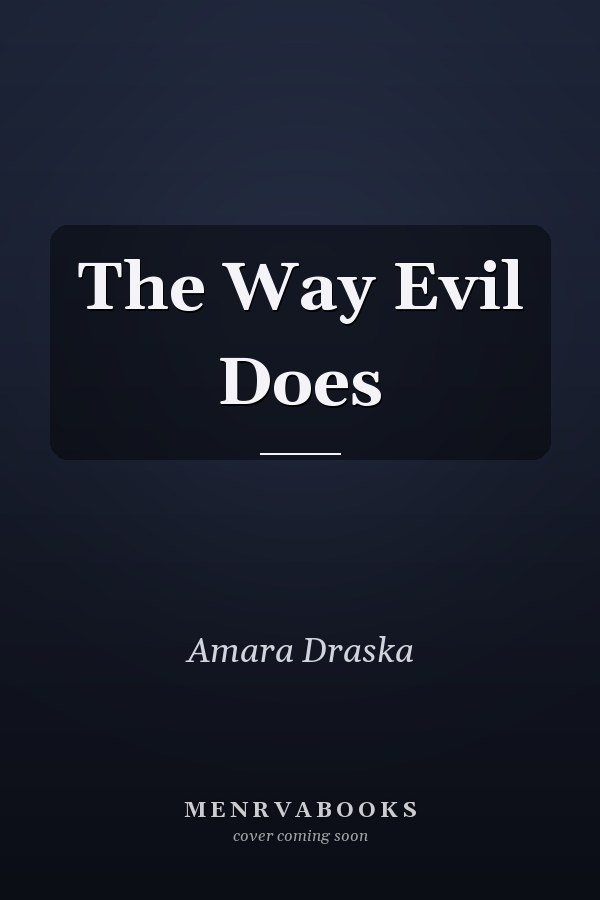 The Way Evil Does