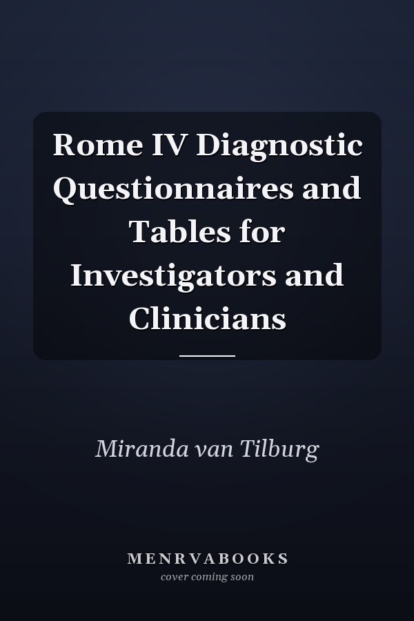 Rome IV Diagnostic Questionnaires and Tables for Investigators and Clinicians