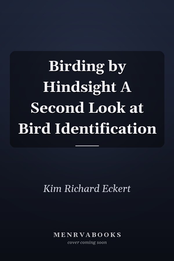Birding by Hindsight A Second Look at Bird Identification