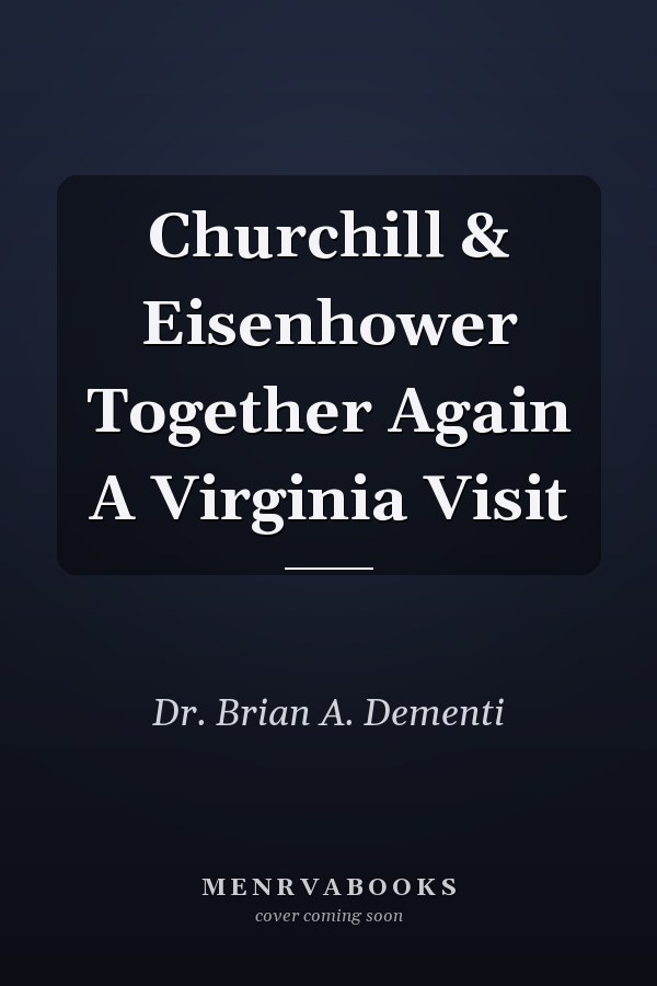 Churchill & Eisenhower Together Again A Virginia Visit