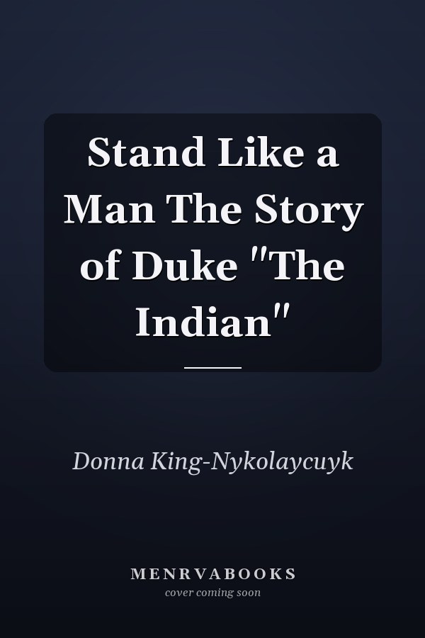 Stand Like a Man The Story of Duke "The Indian"