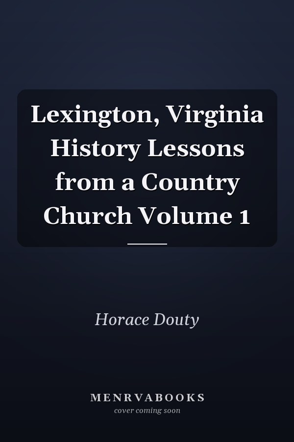 Lexington, Virginia History Lessons from a Country Church Volume 1