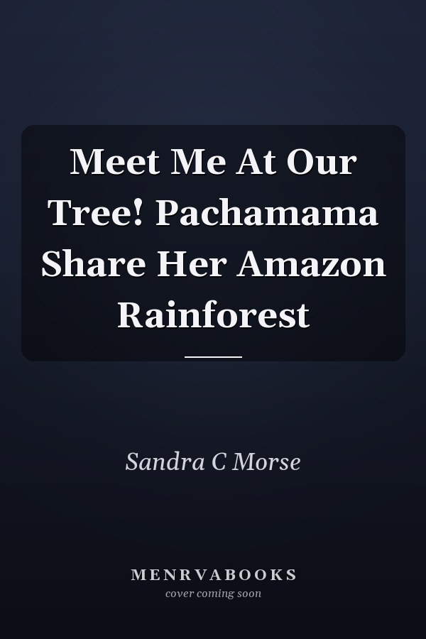 Meet Me At Our Tree! Pachamama Share Her Amazon Rainforest