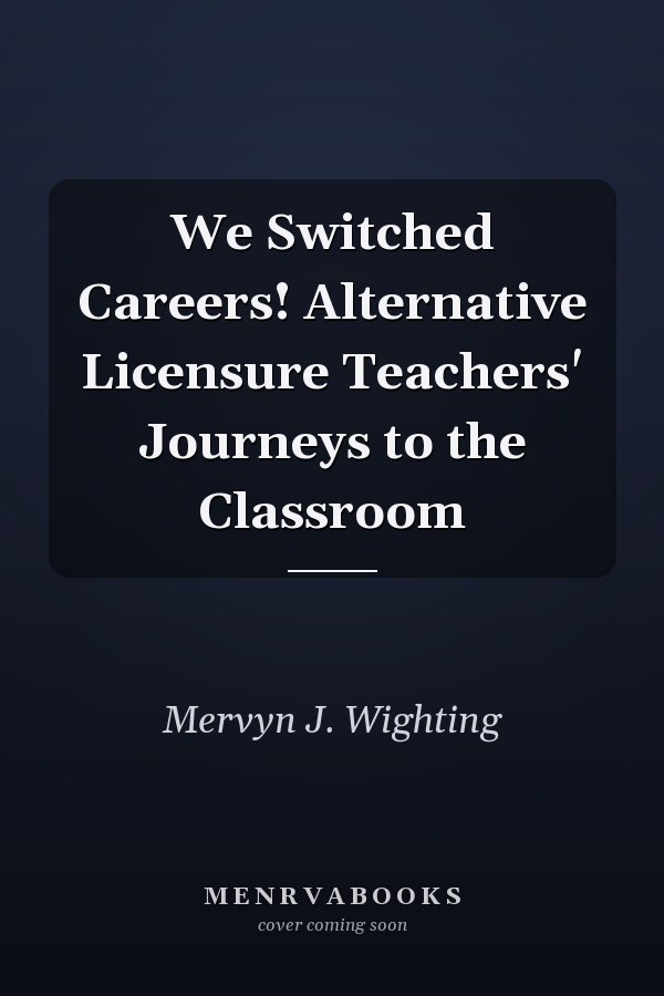 We Switched Careers! Alternative Licensure Teachers' Journeys to the Classroom