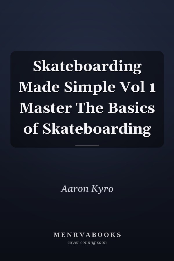 Skateboarding Made Simple Vol 1 Master The Basics of Skateboarding