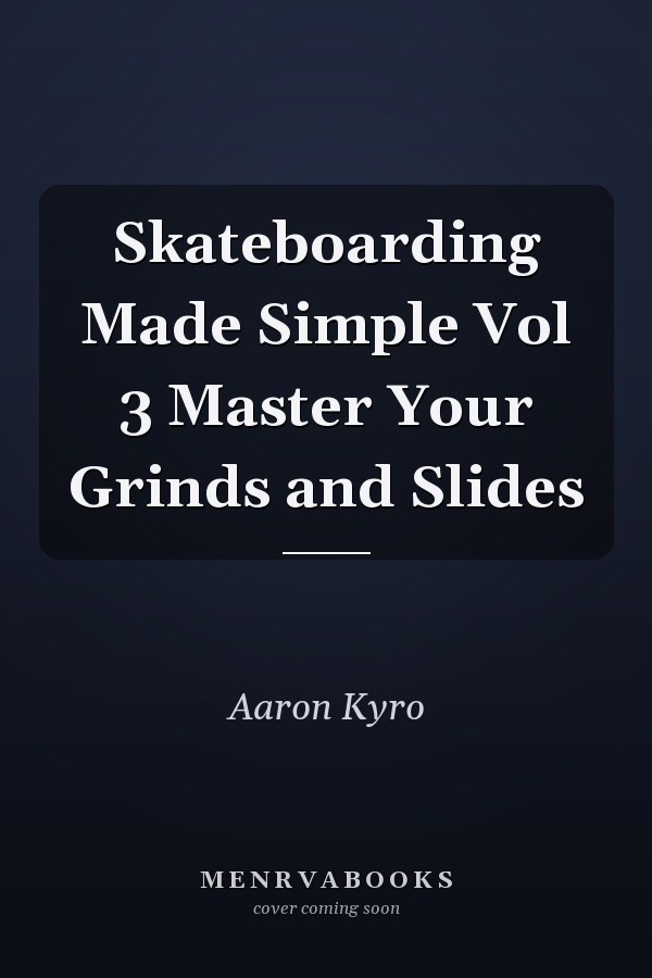 Skateboarding Made Simple Vol 3 Master Your Grinds and Slides