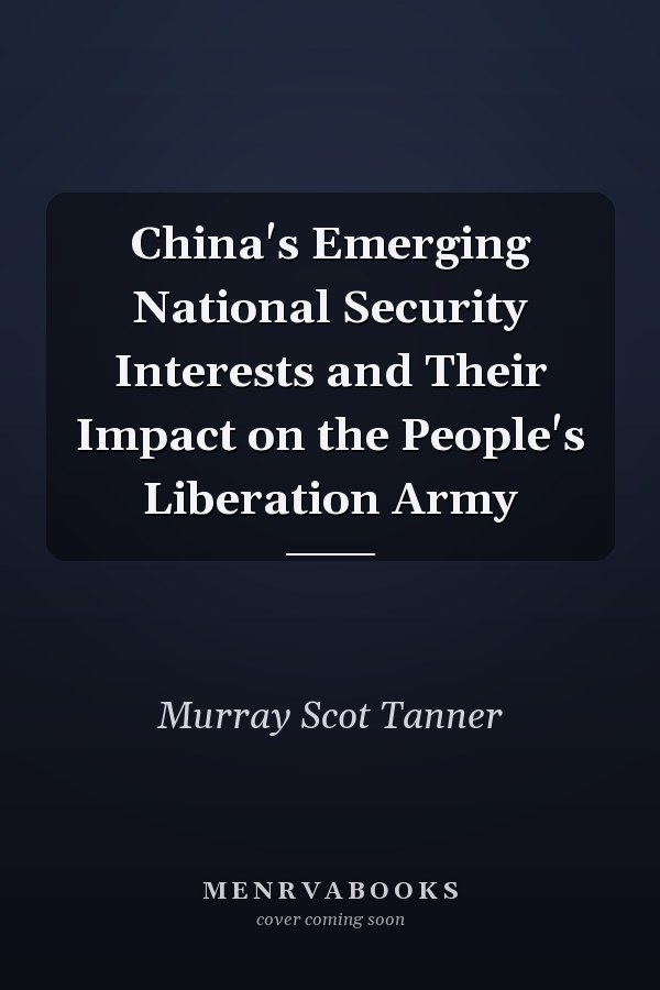 China's Emerging National Security Interests and Their Impact on the People's Liberation Army