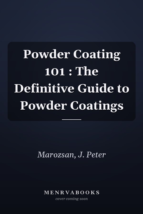 Powder Coating 101 : The Definitive Guide to Powder Coatings
