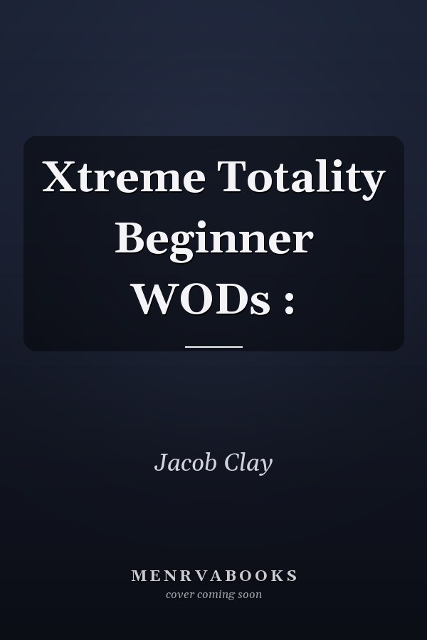 Xtreme Totality Beginner WODs :