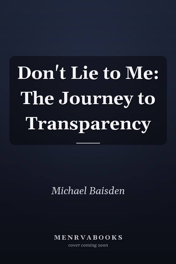 Don't Lie to Me: The Journey to Transparency