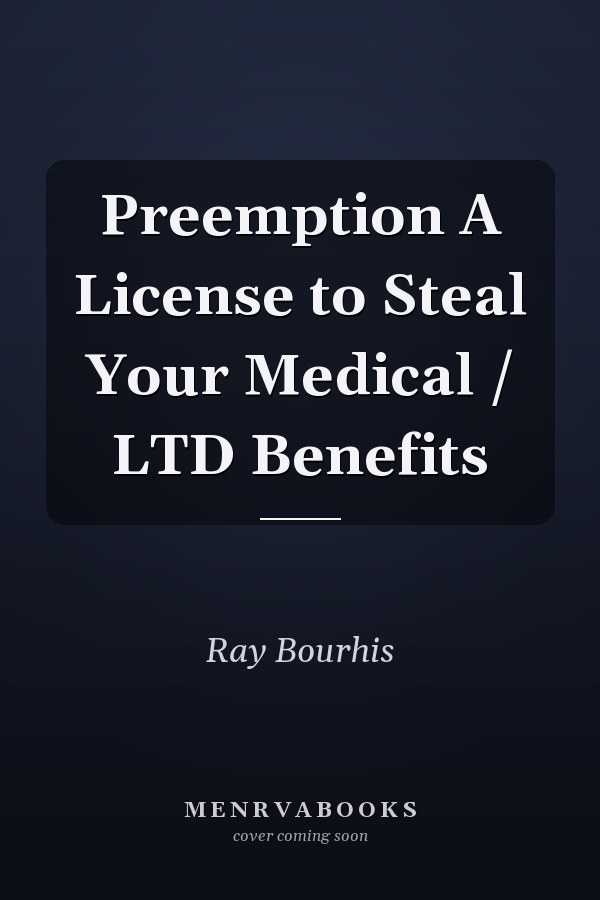 Preemption A License to Steal Your Medical / LTD Benefits