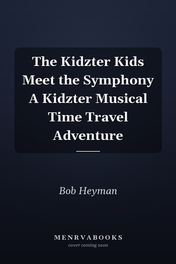 The Kidzter Kids Meet the Symphony A Kidzter Musical Time Travel Adventure