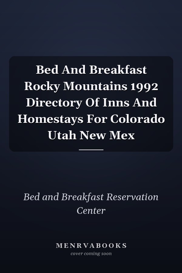 Bed And Breakfast Rocky Mountains 1992 Directory Of Inns And Homestays For Colorado Utah New Mex