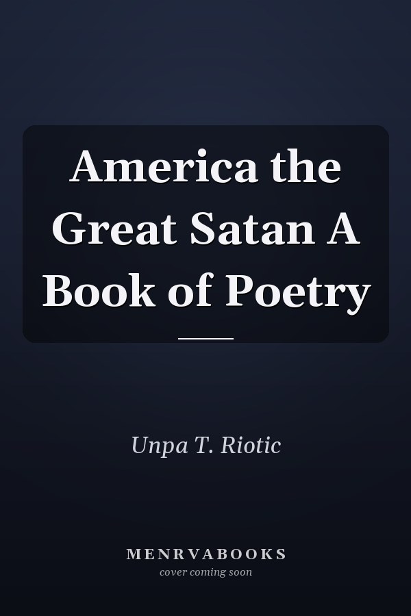 America the Great Satan A Book of Poetry