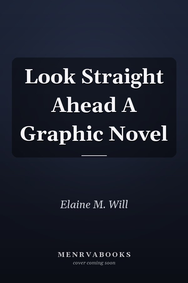 Look Straight Ahead A Graphic Novel