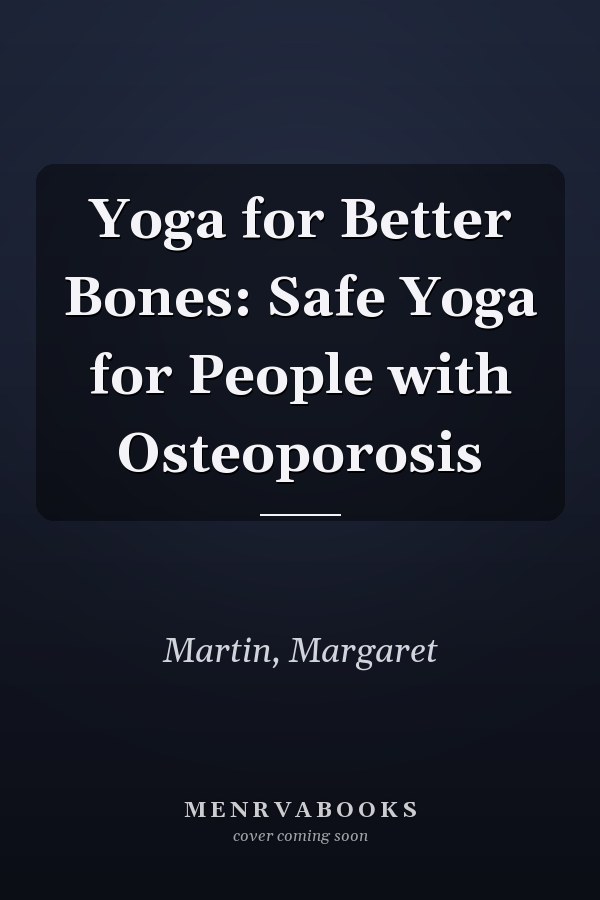 Yoga for Better Bones: Safe Yoga for People with Osteoporosis
