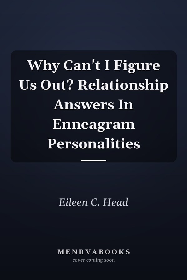 Why Can't I Figure Us Out? Relationship Answers In Enneagram Personalities