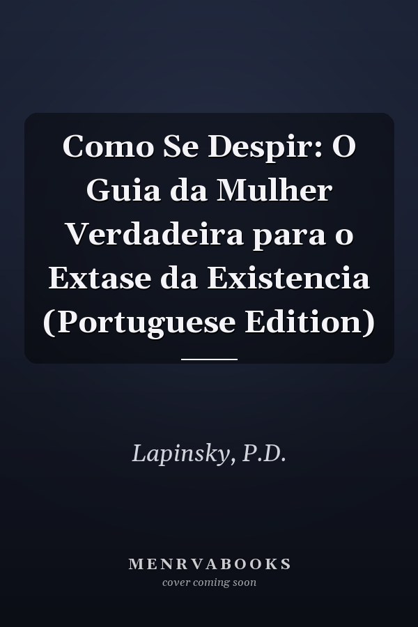 Como Se Despir: O Guia da Mulher Verdadeira para o Extase da Existencia (Portuguese Edition)