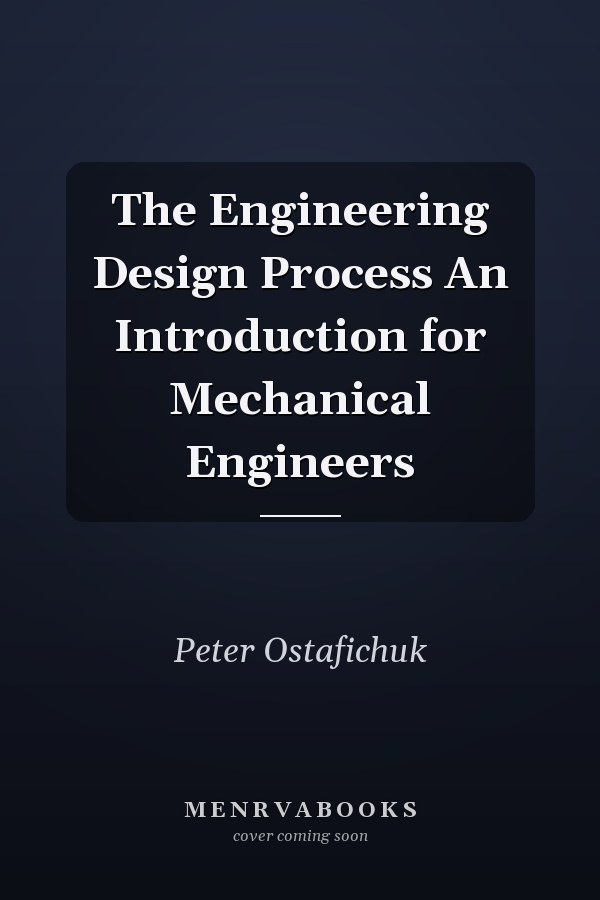 The Engineering Design Process An Introduction for Mechanical Engineers