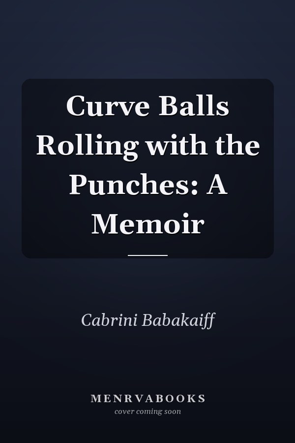 Curve Balls Rolling with the Punches: A Memoir