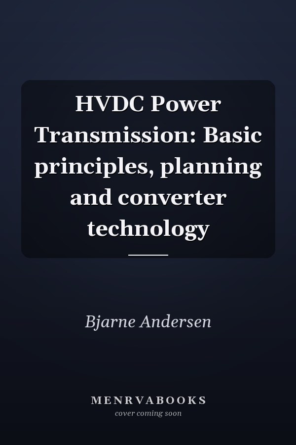 HVDC Power Transmission: Basic principles, planning and converter technology