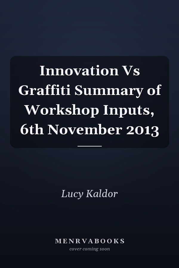 Innovation Vs Graffiti Summary of Workshop Inputs, 6th November 2013