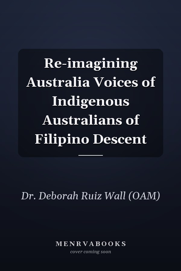 Re-imagining Australia Voices of Indigenous Australians of Filipino Descent