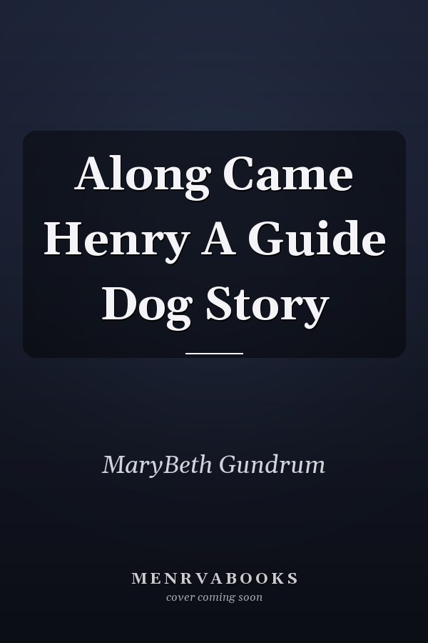 Along Came Henry A Guide Dog Story