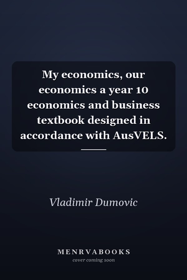 My economics, our economics a year 10 economics and business textbook designed in accordance with AusVELS.