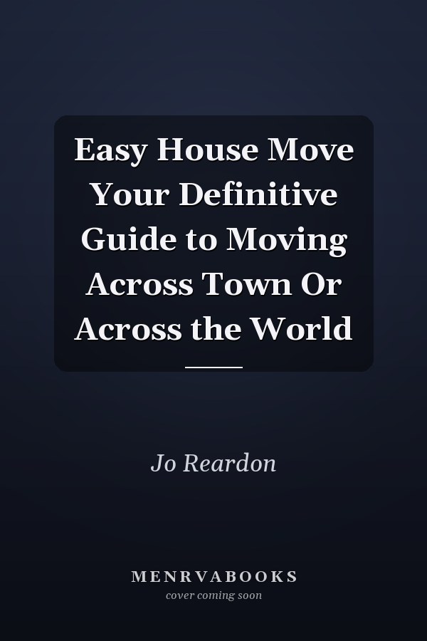 Easy House Move Your Definitive Guide to Moving Across Town Or Across the World