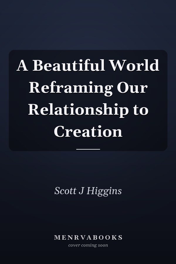 A Beautiful World Reframing Our Relationship to Creation
