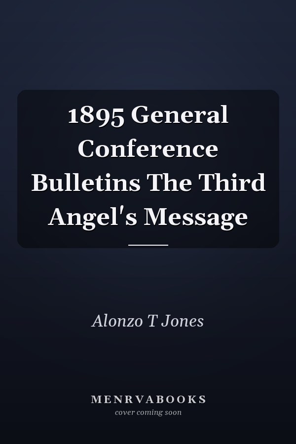 1895 General Conference Bulletins The Third Angel's Message