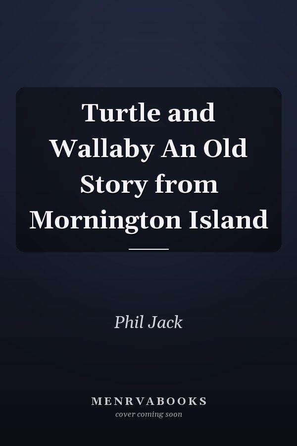 Turtle and Wallaby An Old Story from Mornington Island