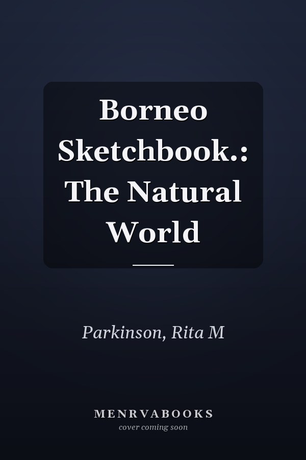 Borneo Sketchbook.: The Natural World