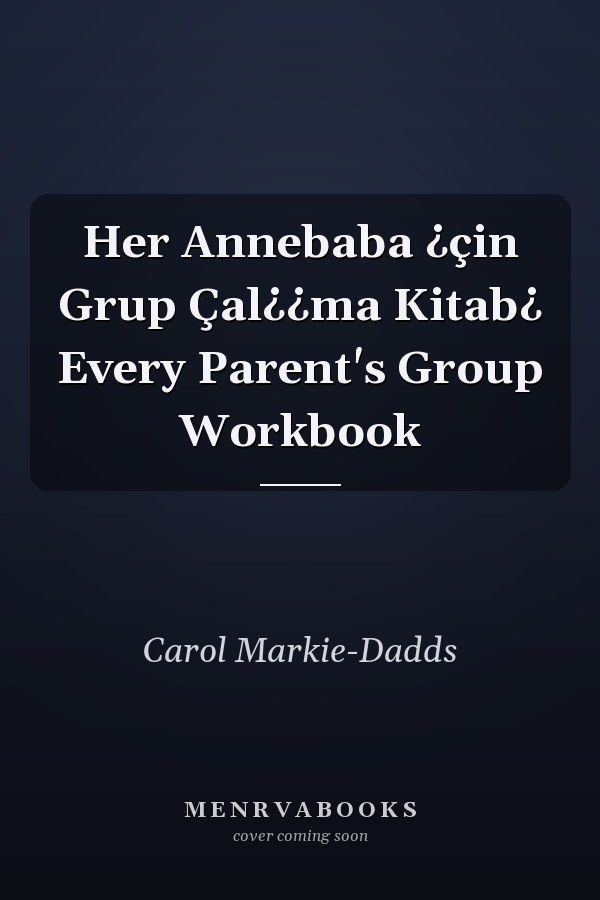 Her Annebaba ¿çin Grup Çal¿¿ma Kitab¿ Every Parent's Group Workbook