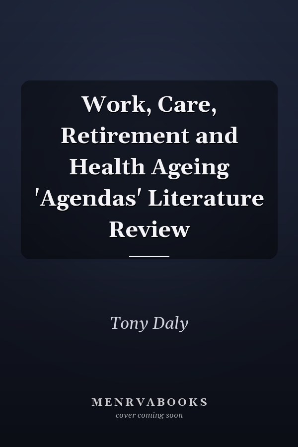 Work, Care, Retirement and Health Ageing 'Agendas' Literature Review