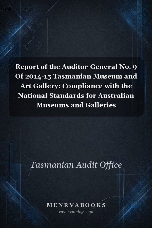 Report of the Auditor-General No. 9 Of 2014-15 Tasmanian Museum and Art Gallery: Compliance with the National Standards for Australian Museums and Galleries