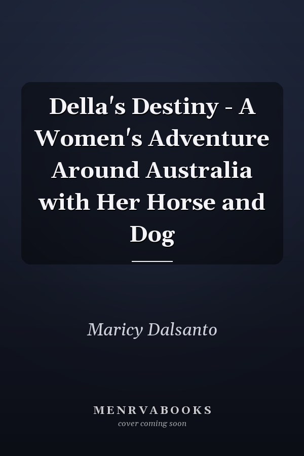 Della's Destiny - A Women's Adventure Around Australia with Her Horse and Dog