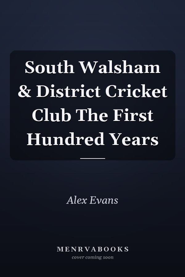 South Walsham & District Cricket Club The First Hundred Years